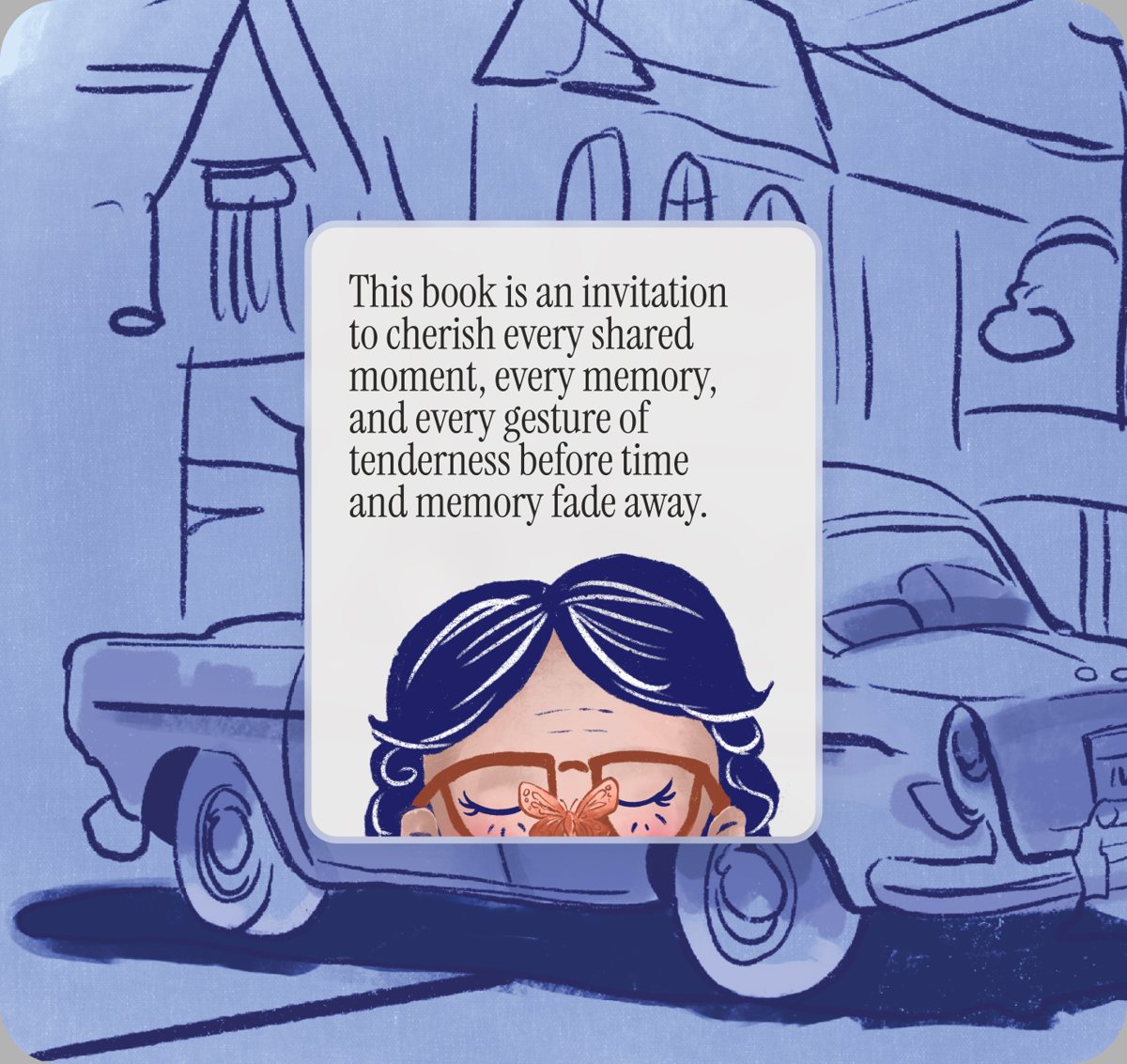 Myosotis: a card reading ‘This book is an invitation to cherish every shared moment, every memory, and every gesture of tenderness before time and memory fade away’ over a blue sketch of a car